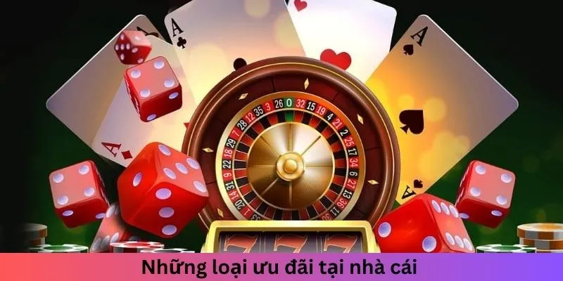 Những loại ưu đãi tại nhà cái